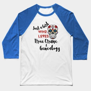 Just a Girl Who Loves True Crime & Genealogy Baseball T-Shirt